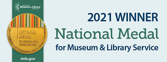 Banner from the Institute of Museum and Library Services showing the National Medal for Museum and Library Service and the text, "2021 Winner National Medal for Museum & Library Service".